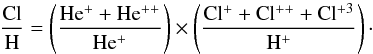 \begin{equation} \rm \frac{Cl}{H} = \left( \frac{He^+ + He^{++}}{He^{+}} \right) \times \left( \frac{Cl^{+}+Cl^{++}+Cl^{+3}}{H^{+}} \right)\cdot \end{equation}