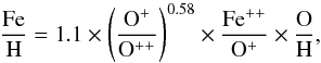 \begin{equation} \label{eq2} \rm \frac{Fe}{H} = 1.1 \times \left( \frac{O^+}{O^{++}} \right)^{0.58} \times \frac{Fe^{++}}{O^{+}} \times \frac{O}{H} , \end{equation}