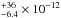 Mathematical equation: \hbox{$^{+36}_{-6.4}\times 10^{-12}$}