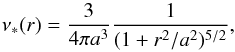 Mathematical equation: \begin{equation} \label{eq:pl} \nu_*(r) = \frac{3}{4 \pi a^3} \frac{1}{(1 + r^2/a^2)^{5/2}}, \end{equation}