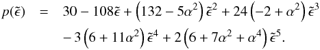 Mathematical equation: \begin{eqnarray} p(\tilde{\epsilon}) &=& 30 - 108 \tilde{\epsilon} + \left(132 - 5 \alpha^2\right) \tilde{\epsilon}^2 + 24 \left(-2 + \alpha^2\right) \tilde{\epsilon}^3 \nonumber \\ && -\, 3 \left(6 + 11 \alpha^2\right) \tilde{\epsilon}^4 + 2 \left(6 + 7 \alpha^2 + \alpha^4\right) \tilde{\epsilon}^5. \end{eqnarray}