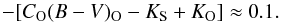 \begin{equation} - [C_{\rm O}(B-V)_{\rm O} - K_{\rm S} + K_{\rm O}] \approx 0.1. \end{equation}