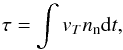 \begin{equation} \tau = \int{v_T n_{\rm n} {\rm d}t}, \label{eq:neuexp} \end{equation}