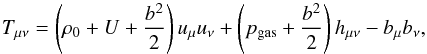\appendix \setcounter{section}{1} \begin{eqnarray*} T_{\mu\nu}=\left(\rho_0+U+\frac{b^2}{2}\right)u_\mu u_\nu +\left(p_{\rm gas}+\frac{b^2}{2}\right)h_{\mu\nu}-b_\mu b_\nu, \end{eqnarray*}