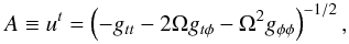 \begin{equation} A \equiv u^t = \left(-g_{tt}-2\Omega g_{t\phi}-\Omega^2 g_{\phi\phi}\right)^{-1/2}, \end{equation}