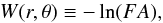 \begin{equation} \label{eq:W} W(r,\theta) \equiv - \ln(FA), \end{equation}