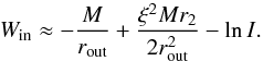 \begin{equation} W_{\rm in} \approx -\frac{M}{r_{\rm out}} + \frac{\xi^2 M r_{2}}{2 r_{\rm out}^2}-\ln I. \end{equation}