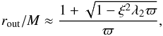 \begin{equation} r_{\rm out}/M \approx \frac{1+\sqrt{1- \xi^2\lambda_2\varpi}}{\varpi}, \end{equation}