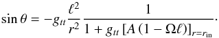 \begin{equation} \sin\theta = -g_{tt} \frac{\ell^2}{r^2} \frac{1}{1+g_{tt}\left[A\left(1-\Omega\ell\right)\right]_{r=r_{\rm in}}}\cdot \end{equation}
