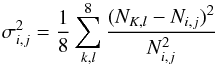 \begin{equation} \displaystyle \sigma _{i,j}^2=\frac{1}{8}\sum _{k,l}^8 \frac{(N_{K,l}-N_{i,j})^2}{N_{i,j}^2} \end{equation}