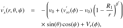 \begin{eqnarray} v^{'}_{x}(r,\theta,\psi)&=&-\left( v_{0} +(v^{'}_{\infty}(\phi)-v_{0})\left(1-\frac{R_{1}}{r}\right)^{\beta^{'}}\right) \nonumber \\ &&\times~{\rm sin}(\theta)\,{\rm cos}(\psi) + V_{r}(\phi), \end{eqnarray}