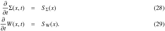 \begin{eqnarray} \frac{\partial}{\partial t}\Sigma(x,t) &=& S_{\rm \Sigma}(x)\\ \frac{\partial}{\partial t} W(x,t) &=& S_{\rm W}(x). \end{eqnarray}
