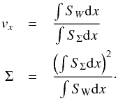 \begin{eqnarray} \label{equations:advection} v_x &=& \frac{\int S_{W}{\rm d} x}{\int S_{\rm \Sigma} {\rm d}x} \nonumber \\ \Sigma &=& \frac{\left( \int S_{\rm \Sigma} {\rm d}x \right)^2}{\int S_{\rm W} {\rm d}x}\cdot \end{eqnarray}