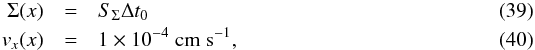 \begin{eqnarray} \Sigma(x) &=& S_{\Sigma} \Delta t_0\\ v_x(x) &=& 1\times 10^{-4}\rm\; cm\; s^{-1} , \end{eqnarray}
