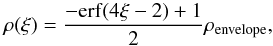 \begin{equation} \label{eq:density} \rho(\xi)= \frac{ -{\rm erf} (4 \xi -2) +1}{2} \rho_{\rm envelope}, \end{equation}