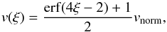 \begin{equation} \label{eq:velocity} v(\xi)= \frac{ {\rm erf} (4 \xi -2) +1}{2} v_{\rm norm}, \end{equation}