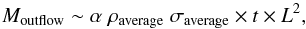 \begin{equation} \label{eq:totalmass} M_{\rm outflow} \sim \alpha\; \rho_{\rm average} \; \sigma_{\rm average} \times t \times L^2, \end{equation}