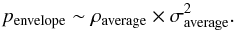 \begin{equation} \label{eq:penvelope} p_{\rm envelope}\sim\rho_{\rm average}\times \sigma_{\rm average}^2. \end{equation}