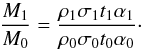 \begin{equation} \label{eq:scaling2} \frac{M_1}{M_0}=\frac{\rho_1 \sigma_1 t_1 \alpha_1}{\rho_0 \sigma_0 t_0 \alpha_0}\cdot \end{equation}