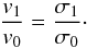 \begin{equation} \label{eq:scaling3} \frac{v_1}{v_0}=\frac{\sigma_{1}}{\sigma_0}\cdot \end{equation}