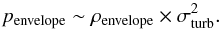 \appendix \setcounter{section}{1} \begin{equation} p_{\rm envelope}\sim \rho_{\rm envelope}\times \sigma_{\rm turb}^2. \end{equation}