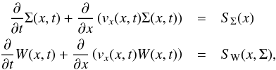 \begin{eqnarray} \label{equations:conservation} \frac{\partial}{\partial t}\Sigma(x,t) +\frac{\partial }{\partial x} \left ( v_{ x}(x,t) \Sigma(x,t) \right) &=& S_{\rm \Sigma}(x) \nonumber\\ \frac{\partial}{\partial t} W(x,t) + \frac{\partial }{\partial x} \left( v_{ x}(x,t) W(x,t) \right) &=& S_{\rm W}(x,\Sigma), \end{eqnarray}