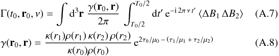 \appendix \setcounter{section}{1} \begin{eqnarray} &&\Gamma(t_0,\vec r_0,\nu ) = \int \diff^3{\vec r} \; \frac{ \gamma(\vec r_0, \vec r)}{2\pi} \, \int_{T_0/2}^{T_0/2} \diff t^\prime \, {\rm e}^{- {\rm i} \, 2\pi \, \nu \, t^\prime} \, \langle \Delta B_1 \, \Delta B_2 \rangle ~~~~~~~~~~~~~ \\ &&\gamma( \vec r_0, \vec r) = \frac{ \kappa(r_1) \rho(r_1) \, \kappa(r_2) \, \rho(r_2)}{ \kappa(r_0) \rho(r_0)} \, {\rm e}^{ 2\tau_0/\mu_0 \,-\, \left ( \tau_1/\mu_1\, +\, \tau_2 /\mu_2 \right ) } \label{gamma} \end{eqnarray}