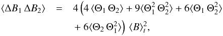 \appendix \setcounter{section}{1} \begin{eqnarray} \label{A_B_2} \langle \Delta B_1 \, \Delta B_2 \rangle &= & 4 \left ( 4 \, \langle \Theta_1 \, \Theta_2 \rangle + 9 \langle \Theta_1^2 \, \Theta_2^2 \rangle + 6 \langle \Theta_1 \, \Theta_2^2 \rangle \right. \nonumber\\ &&\left.+~6 \langle \Theta_2 \, \Theta_1^2 \rangle \right ) \, \langle B \rangle_t^2 , \end{eqnarray}