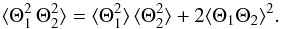 \appendix \setcounter{section}{1} \begin{equation} \langle \Theta_1^2 \, \Theta_2^2 \rangle = \langle \Theta_1^2 \rangle \, \langle \Theta_2^2 \rangle + 2 \langle \Theta_1 \Theta_2 \rangle ^2 . \label{qna} \end{equation}