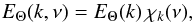 \appendix \setcounter{section}{1} \begin{equation} E_\Theta( k,\nu) =E_\Theta( k) \, \chi_k(\nu) , \label{E_k_nu} \end{equation}