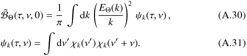 \appendix \setcounter{section}{1} \begin{eqnarray} &&\tilde{\cal B}_\Theta (\tau,\nu,0) = {1 \over \pi} \, \int \diff k \, \left ( {{E_\Theta(k)}\over{k}} \right)^2 \, \psi_k(\tau,\nu) \, , \label{B_theta_2}\\ &&\psi_k(\tau,\nu) = \int \diff \nu^\prime \, \chi_k(\nu^\prime) \, \chi_k(\nu^\prime+\nu) . \label{psi_k} \end{eqnarray}