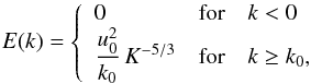 \appendix \setcounter{section}{1} \begin{eqnarray} E(k)= \left \{ \begin{array}{lcl} 0 & \textrm{for} & k <0 \\ \displaystyle { \frac{u_0^2} {k_0} } \, K^{-5/3} & \textrm{for} & k \ge k_0 , \label{eqn:kolmo} \end{array} \right . \end{eqnarray}