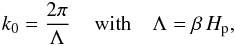 \appendix \setcounter{section}{1} \begin{eqnarray} k_0 = \frac{2 \pi }{\Lambda} \, \quad {\rm with} \quad \Lambda = \beta \, H_{\rm p}, \label{lambda_v} \end{eqnarray}