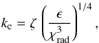 \appendix \setcounter{section}{1} \begin{equation} k_{\rm c} = \zeta \, \left ( { {\ds{\epsilon} \over {\chi_{\rm rad}^3} } } \right )^{1/4}, \label{k_c} \end{equation}