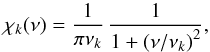 \appendix \setcounter{section}{1} \begin{equation} \chi_k(\nu) = {1 \over {\pi \nu_k}} \, \frac{\displaystyle{1}}{\displaystyle{1+\left( \nu/\nu_k \right)^2}} , \label{LF2} \end{equation}
