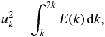 \appendix \setcounter{section}{1} \begin{eqnarray} u_k^2 = \int_{k}^{2k} E(k) \, {\rm d}k , \end{eqnarray}