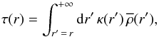 \begin{equation} \tau(r) = \int_{r^\prime\,=\,r}^{+\infty}\diff r^\prime \, \kappa(r^\prime) \, \overline{\rho}(r^\prime) , \label{optical_depth} \end{equation}