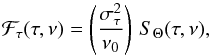 \begin{equation} {\cal F}_\tau (\tau,\nu) = \left ( { \sigma_\tau^2 \over \nu_0 } \right ) \, {S}_\Theta (\tau,\nu) , \label{F_nu_tau_4} \end{equation}