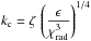 \hbox{$ k_{\rm c} = \zeta \, \left ( { \ds { {\epsilon} \over {\chi_{\rm rad}^3} } } \right )^{1/4}$}