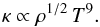 \begin{equation} \kappa \propto \rho^{1/2} \, T^9 . \end{equation}