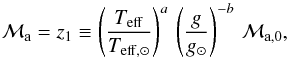 \begin{equation} \Ma = z_1 \equiv \left (\teff \over \teffsun \right ) ^{a} \, \left (g \over g_\odot \right ) ^{-b} \, \MaO , \label{Ma3D} \end{equation}