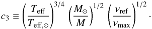 \begin{equation} c_3 \equiv \left ( {\teff \over \teffsun} \right ) ^{3/4} \, \left ( { M_\odot \over M} \right )^{1/2} \, \left ( {\numaxref \over \numax}\right ) ^{1/2} \cdot \label{c_3} \end{equation}
