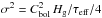 \hbox{$ \sigma^2 = C_{\rm bol}^2 \, H_{\rm g} / \taueff /4 $}