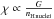 Mathematical equation: \hbox{$\chi \propto \frac{G}{{n_\mathrm{H}}_{\mathrm{nuclei}}}$}