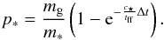 Mathematical equation: \begin{equation} p_*=\frac{m_{\rm g}}{m_*}\left(1-{\rm e}^{-\frac{c_{\star}}{t_{\mathrm{ff}}}\Delta t}\right). \end{equation}