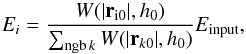Mathematical equation: \begin{equation} E_i= \frac{W(|\vec{r}_{\rm i0}|,h_0)}{\sum_{\text{ngb}\,k}{W(|\vec{r}_{k0}|,h_0)}} E_{\mathrm{input}}, \end{equation}