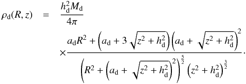 Mathematical equation: \begin{eqnarray} \rho_{\rm d}(R,z)&=&\frac{h_{\rm d}^2 M_{\rm d}}{4\pi} \nonumber\\ &&\times \frac{a_{\rm d} R^2+\left( a_{\rm d}+3 \sqrt{z^2+h_{\rm d}^2}\right) \left( a_{\rm d}+\sqrt{z^2+h_{\rm d}^2} \right)^2 }{ \left( R^2+ \left( a_{\rm d}+ \sqrt{z^2+h_{\rm d}^2}\right)^2 \right)^ {\frac{5}{2}} \left(z^2+h_{\rm d}^2 \right)^{\frac{3}{2}} }\cdot \end{eqnarray}