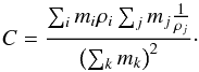 Mathematical equation: \begin{equation} C=\dfrac{\sum_i m_i \rho_i \sum_j m_j \frac{1}{\rho_j}}{\left(\sum_k m_k\right)^2}\cdot \label{clump-eq} \end{equation}