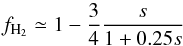Mathematical equation: \begin{equation} f_{\mathrm{H}_2}\simeq 1-\frac{3}{4}\frac{s}{1+0.25s} \label{fh2-eq} \end{equation}