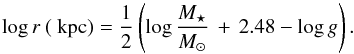 \begin{equation} \log r\: ({\rm~kpc}) = \frac{1}{2}\left(\log \frac{M_{\star}}{M_{\odot}}\,+\, 2.48- \log g\right). \end{equation}